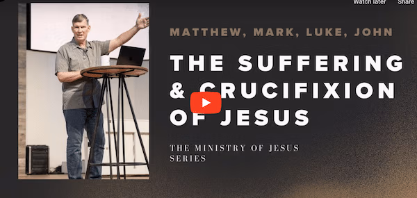 The Suffering & Crucifixion of Jesus | The Ministry of Jesus II | Week 92 | Joe Stearns